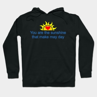 You are the sunshine that make may day Hoodie